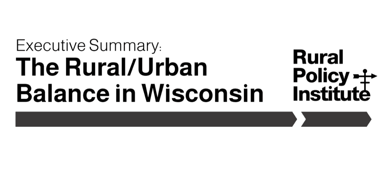 Rural Policy Institute Executive Summary: Highlighting the Substantial Rural Population of Wisconsin