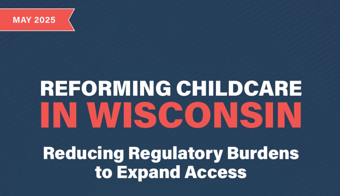 WILL Report Advocates Regulatory Reform to Address Wisconsin’s Childcare Challenges