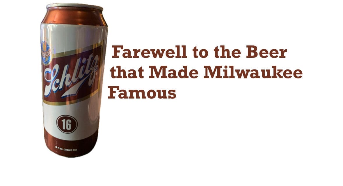 When you’re out of Schlitz…