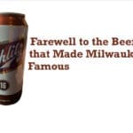 When you’re out of Schlitz…